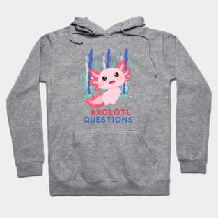 Axolotl Questions Cute Baby Axolotl Hoodie